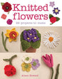 Knitted Flowers: 22 Projects To Make Book