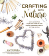 Crafting with Nature: Grow or Gather Your Own Supplies for Simple Handmade Crafts, Gifts & Recipes Book