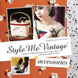 Style Me Vintage: Accessories Book- 160 Pages